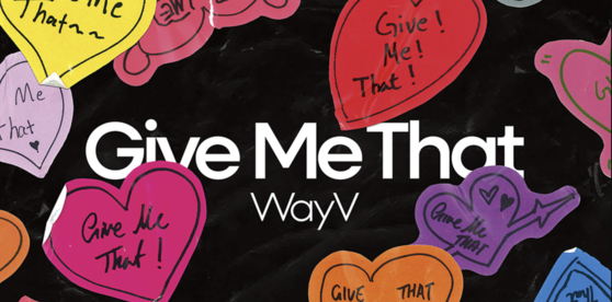″Give Me That″ is WayV’s first release in seven months since its second full-length album, “On My Youth,” on Nov. 8 last year. [SM ENTERTAINMENT]