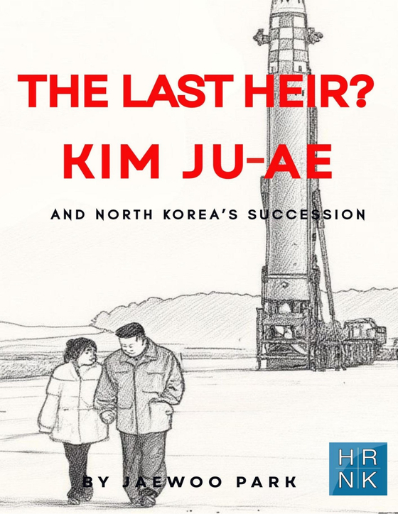 A Committee for Human Rights in North Korea (HRNK) report titled ″The Last Heir? Kim Ju-ae and North Korea's Succession″ [HRNK]